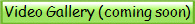 Descripci�n: Video Gallery (coming soon)